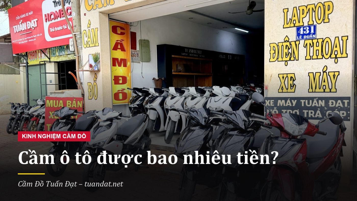 Cầm Ô Tô Được Bao Nhiêu Tiền? 6 Yếu Tố Quyết Định Giá 2 Cầm Ô Tô Được Bao Nhiêu Tiền – Cầm Đồ Tuấn Đạt, 431 Lê Duẩn, Buôn Ma Thuột