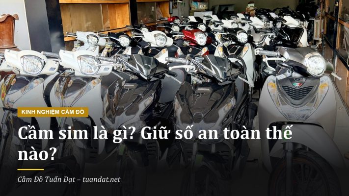 Cầm Sim Là Gì: Giữ Số An Toàn Khi Cầm Sim Tại Cầm Đồ Tuấn Đạt Buôn Ma Thuột