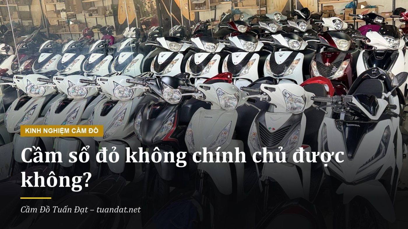 Cầm Sổ Đỏ Không Chính Chủ: Có Được Không Và Phạt Thế Nào? 1 Cầm Sổ Đỏ Không Chính Chủ: Quy Định Ủy Quyền Và Đồng Sở Hữu, Tư Vấn Từ Cầm Đồ Tuấn Đạt