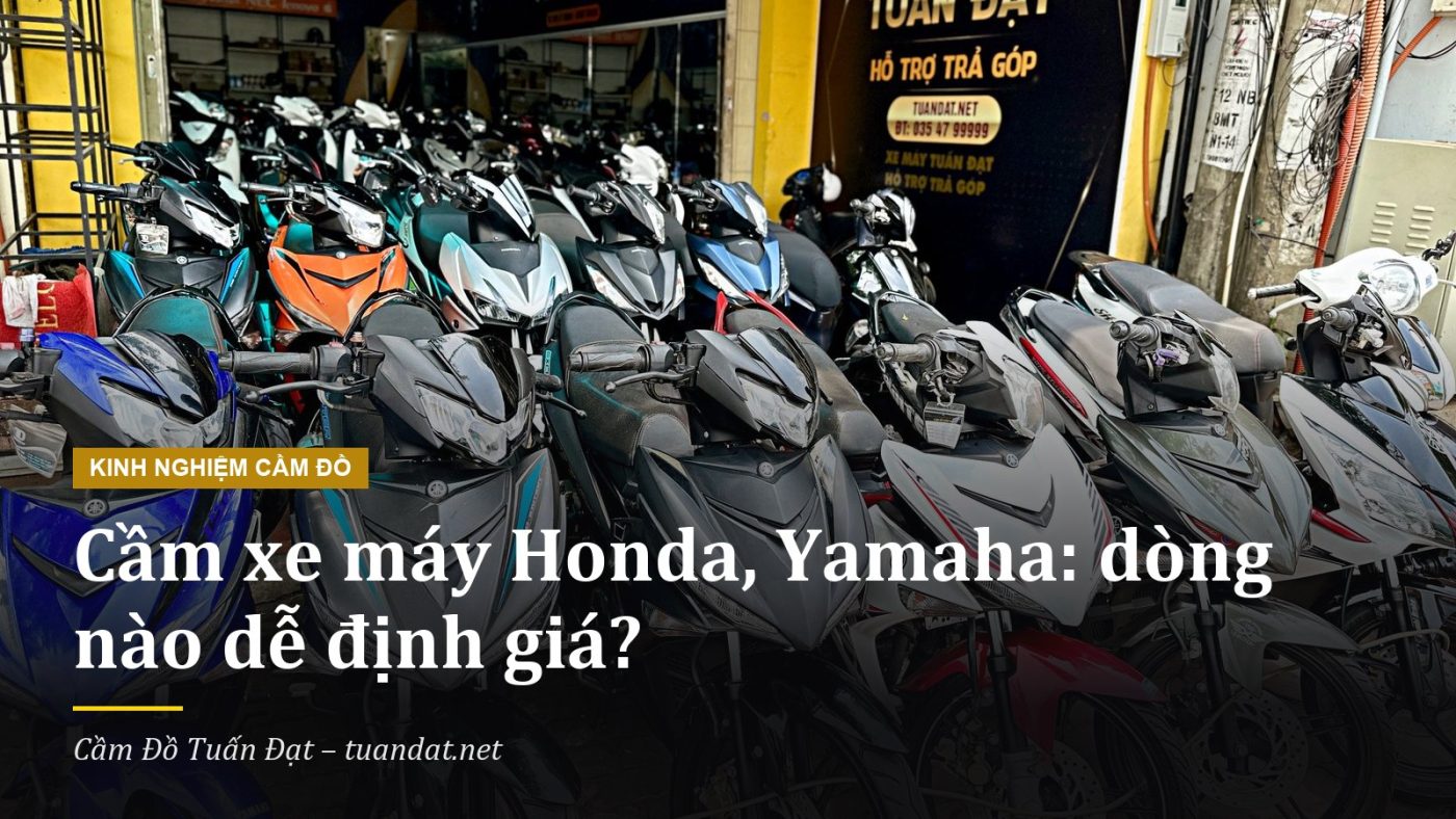 Cầm Xe Máy Honda, Cầm Xe Máy Yamaha: Dòng Xe Dễ Định Giá Tại Cầm Đồ Tuấn Đạt