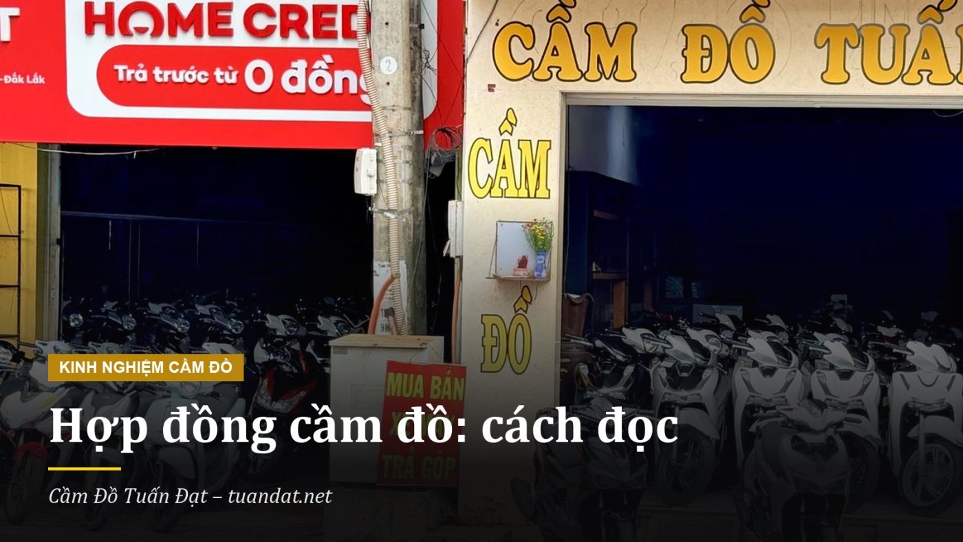 Hợp Đồng Cầm Đồ Gồm Những Gì: Cách Đọc Hợp Đồng Tại Cầm Đồ Tuấn Đạt