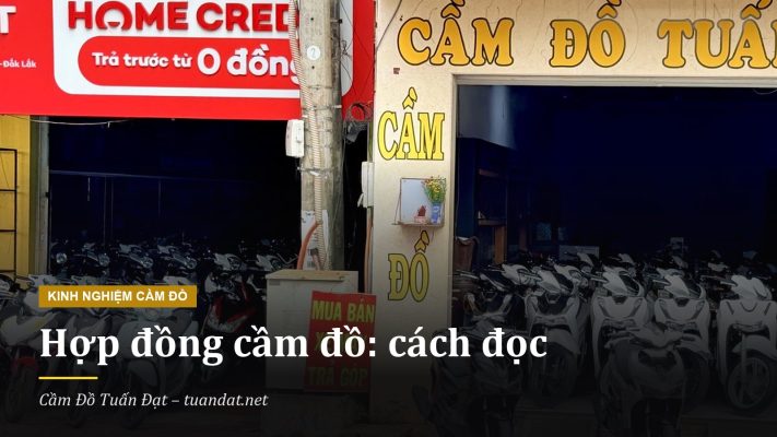 Hợp Đồng Cầm Đồ Gồm Những Gì: Cách Đọc Hợp Đồng Tại Cầm Đồ Tuấn Đạt