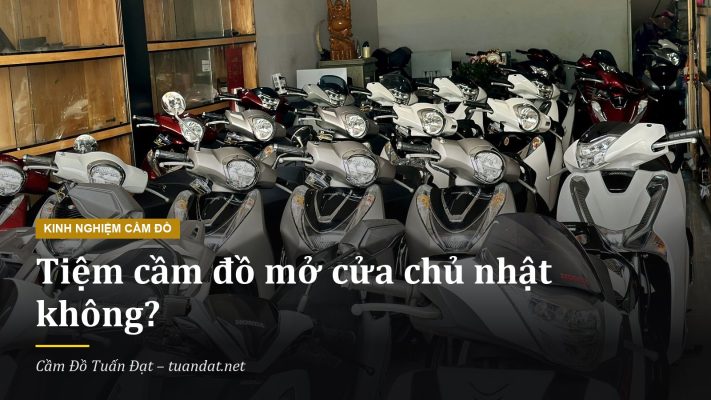 Tiệm Cầm Đồ Mở Cửa Chủ Nhật: Giờ Làm Việc Cầm Đồ Tuấn Đạt Buôn Ma Thuột